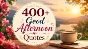 Good Afternoon Quotes for WhatsApp, Instagram & Daily Motivation