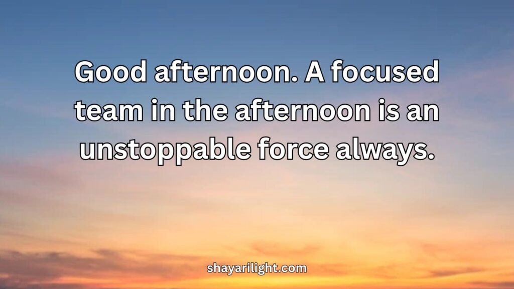 Good Afternoon Quotes for Work and Colleagues