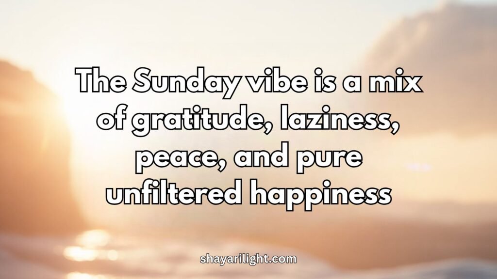 Sunday Vibe Quotes to Capture That Sunday Feel