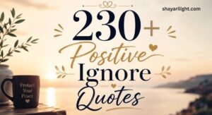 230+ Best Positive Ignore Quotes to Protect Your Peace 2026