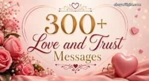 300+ Love and Trust Messages: Heartfelt Quotes for Strong Relationships