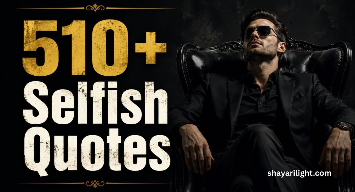 510+ Selfish Quotes on Greed, Boundaries & Putting Yourself First Right